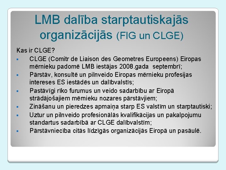 LMB dalība starptautiskajās organizācijās (FIG un CLGE) Kas ir CLGE? § CLGE (Comitr de