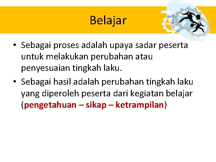 Belajar • Sebagai proses adalah upaya sadar peserta untuk melakukan perubahan atau penyesuaian tingkah