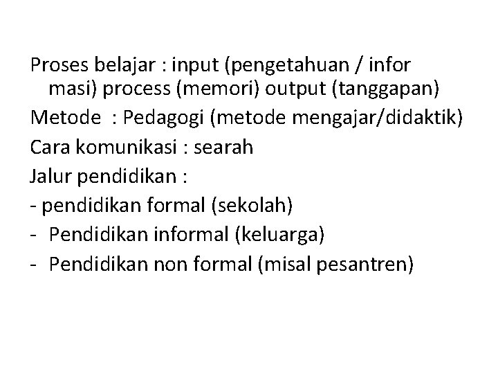 Proses belajar : input (pengetahuan / infor masi) process (memori) output (tanggapan) Metode :