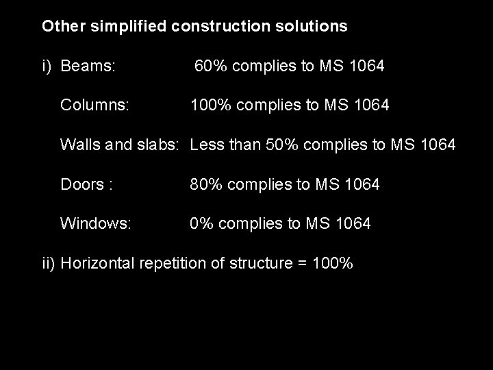 Other simplified construction solutions i) Beams: Columns: 60% complies to MS 1064 100% complies