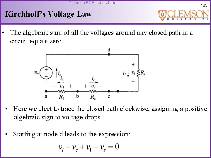 Clemson ECE Laboratories 105 Kirchhoff’s Voltage Law • The algebraic sum of all the