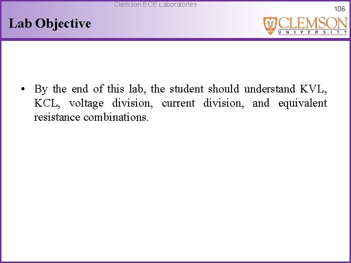 Clemson ECE Laboratories Lab Objective • By the end of this lab, the student