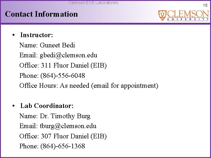 Clemson ECE Laboratories Contact Information • Instructor: Name: Guneet Bedi Email: gbedi@clemson. edu Office:
