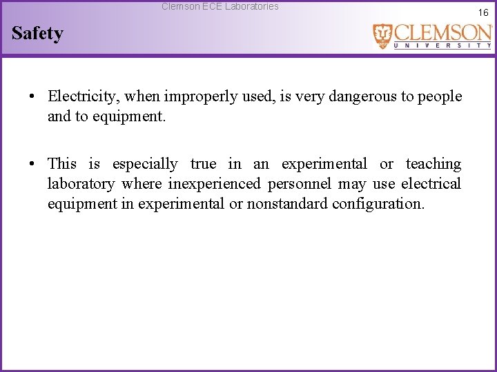 Clemson ECE Laboratories Safety • Electricity, when improperly used, is very dangerous to people