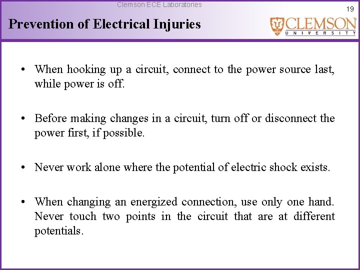 Clemson ECE Laboratories Prevention of Electrical Injuries • When hooking up a circuit, connect