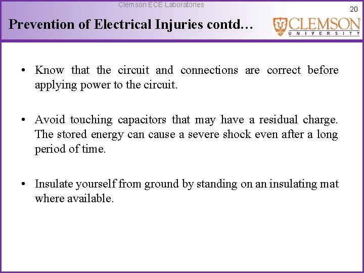 Clemson ECE Laboratories Prevention of Electrical Injuries contd… • Know that the circuit and