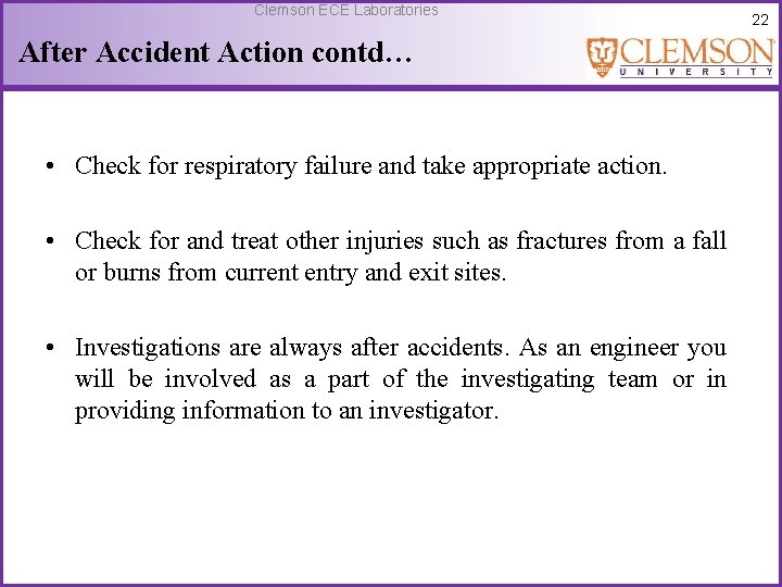 Clemson ECE Laboratories After Accident Action contd… • Check for respiratory failure and take