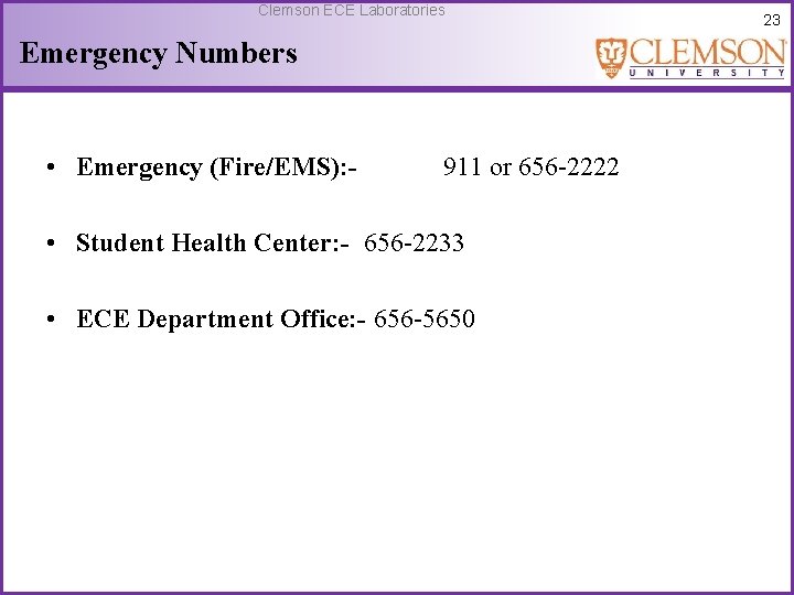 Clemson ECE Laboratories Emergency Numbers • Emergency (Fire/EMS): - 911 or 656 -2222 •