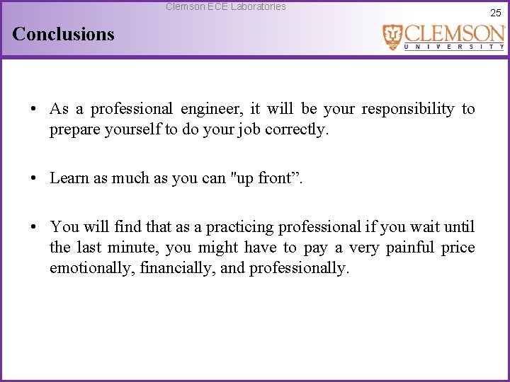 Clemson ECE Laboratories Conclusions • As a professional engineer, it will be your responsibility