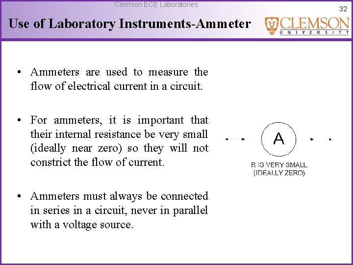 Clemson ECE Laboratories Use of Laboratory Instruments-Ammeter • Ammeters are used to measure the
