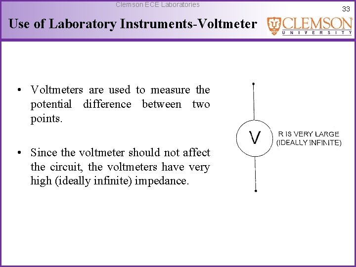 Clemson ECE Laboratories Use of Laboratory Instruments-Voltmeter • Voltmeters are used to measure the