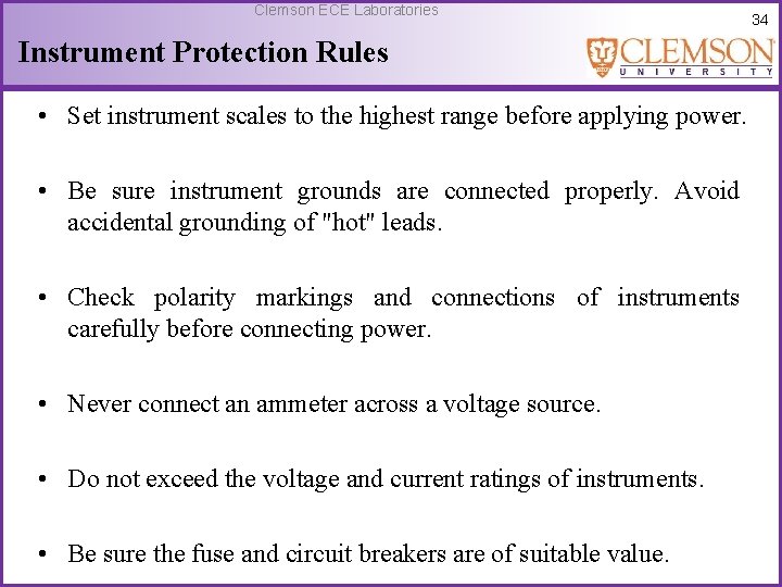 Clemson ECE Laboratories Instrument Protection Rules • Set instrument scales to the highest range