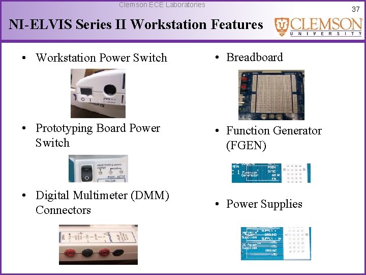 Clemson ECE Laboratories 37 NI-ELVIS Series II Workstation Features • Workstation Power Switch •