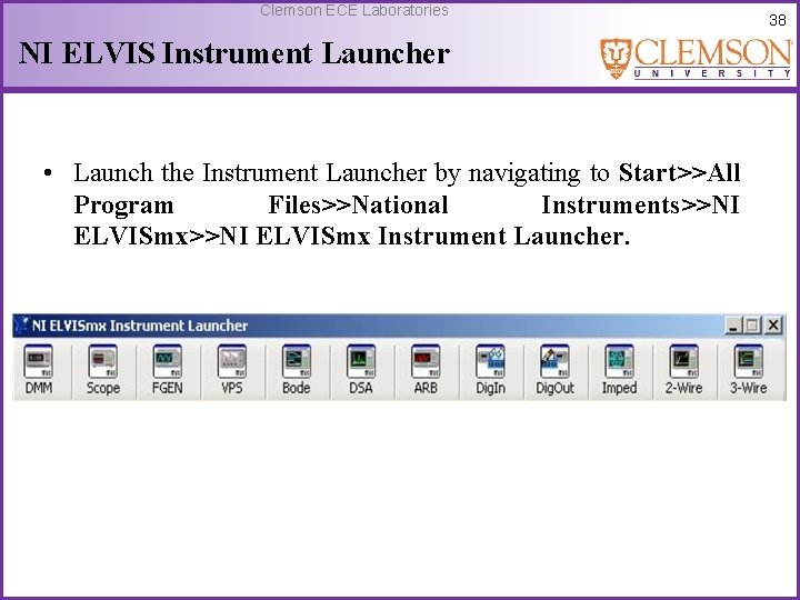 Clemson ECE Laboratories NI ELVIS Instrument Launcher • Launch the Instrument Launcher by navigating