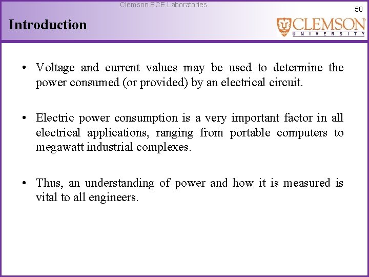 Clemson ECE Laboratories Introduction • Voltage and current values may be used to determine
