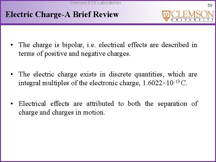 Clemson ECE Laboratories Electric Charge-A Brief Review • The charge is bipolar, i. e.