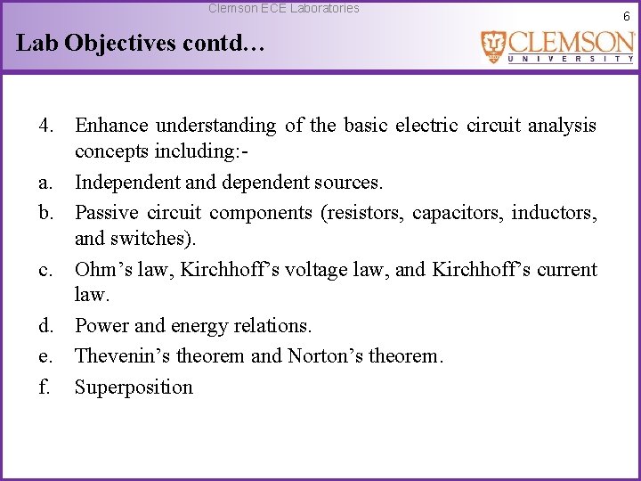 Clemson ECE Laboratories Lab Objectives contd… 4. Enhance understanding of the basic electric circuit
