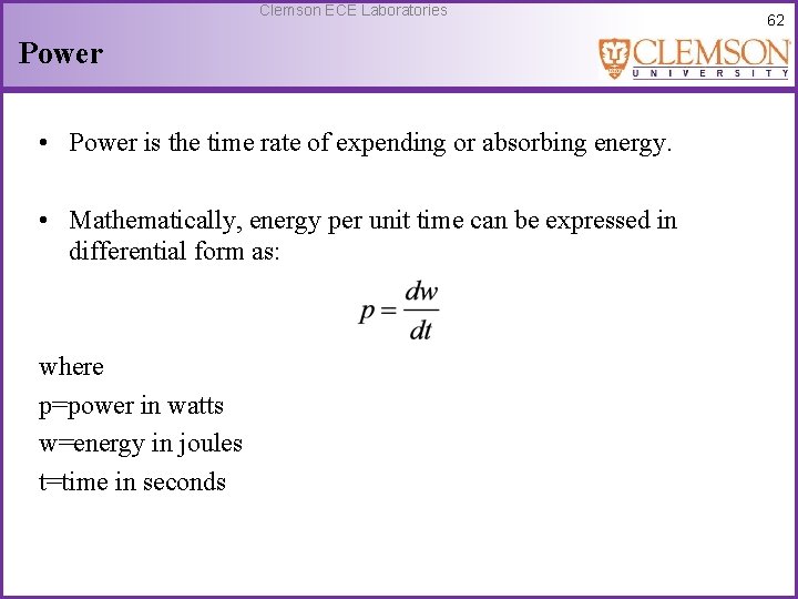 Clemson ECE Laboratories Power • Power is the time rate of expending or absorbing