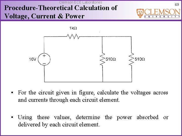 Clemson ECE Laboratories Procedure-Theoretical Calculation of Voltage, Current & Power • For the circuit