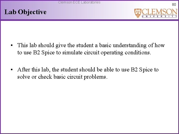 Clemson ECE Laboratories Lab Objective • This lab should give the student a basic