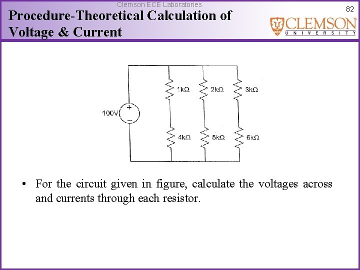 Clemson ECE Laboratories Procedure-Theoretical Calculation of Voltage & Current • For the circuit given
