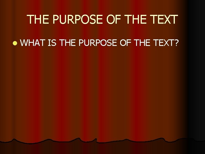 THE PURPOSE OF THE TEXT l WHAT IS THE PURPOSE OF THE TEXT? 