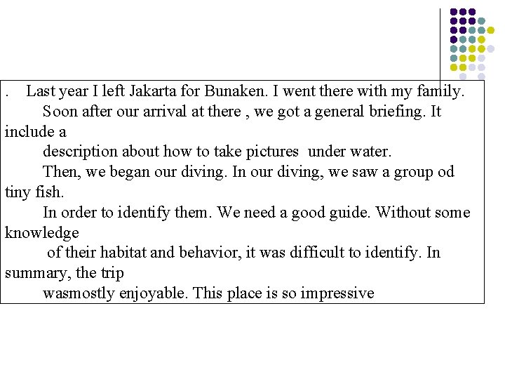 . Last year I left Jakarta for Bunaken. I went there with my family.