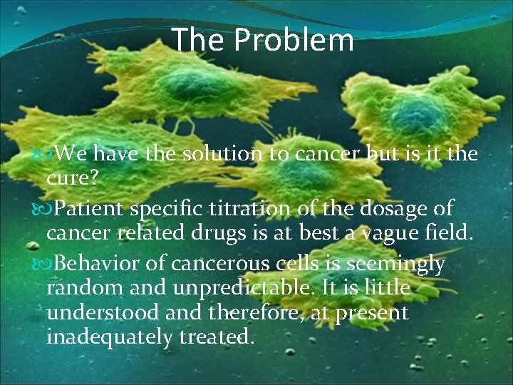 The Problem We have the solution to cancer but is it the cure? Patient