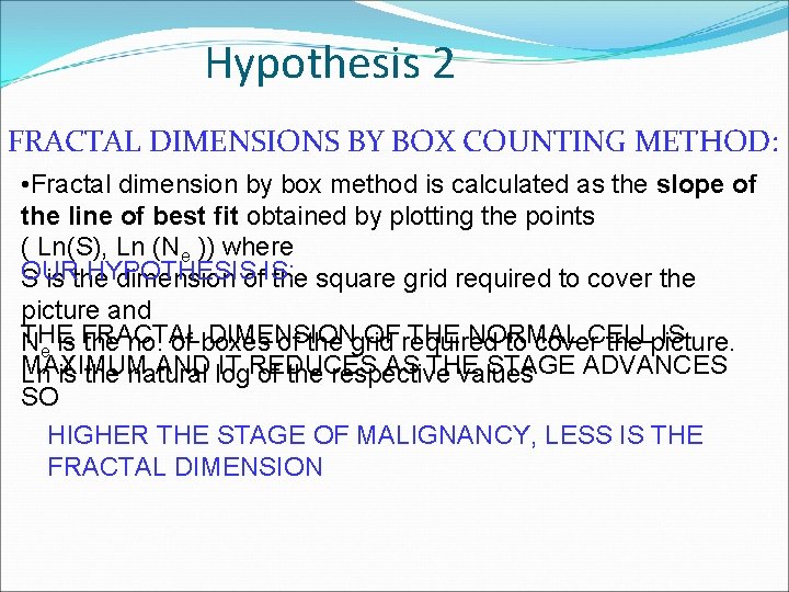 Hypothesis 2 FRACTAL DIMENSIONS BY BOX COUNTING METHOD: • Fractal dimension by box method