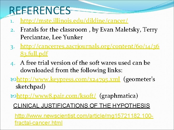 REFERENCES 1. http: //mste. illinois. edu/dildine/cancer/ 2. Fratals for the classroom , by Evan