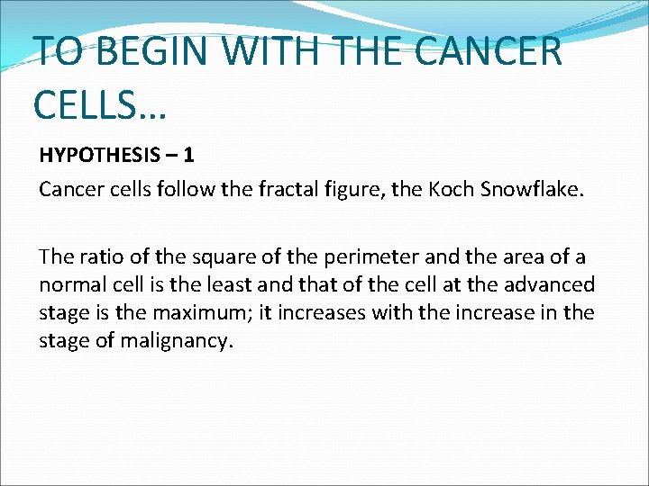 TO BEGIN WITH THE CANCER CELLS… HYPOTHESIS – 1 Cancer cells follow the fractal