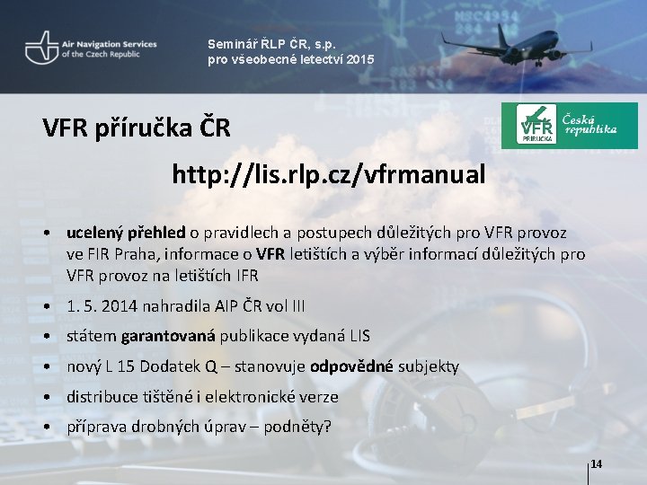 Seminář ŘLP ČR, s. p. pro všeobecné letectví 2015 VFR příručka ČR http: //lis.