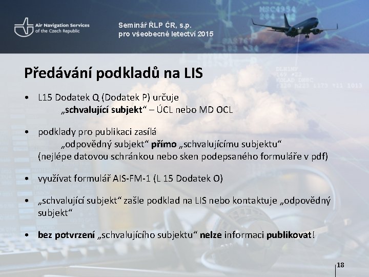 Seminář ŘLP ČR, s. p. pro všeobecné letectví 2015 Předávání podkladů na LIS •