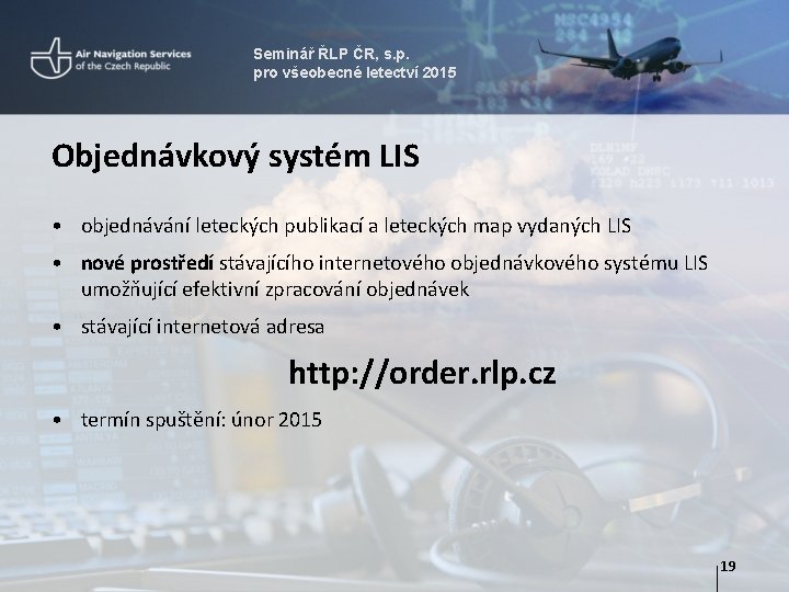 Seminář ŘLP ČR, s. p. pro všeobecné letectví 2015 Objednávkový systém LIS • objednávání