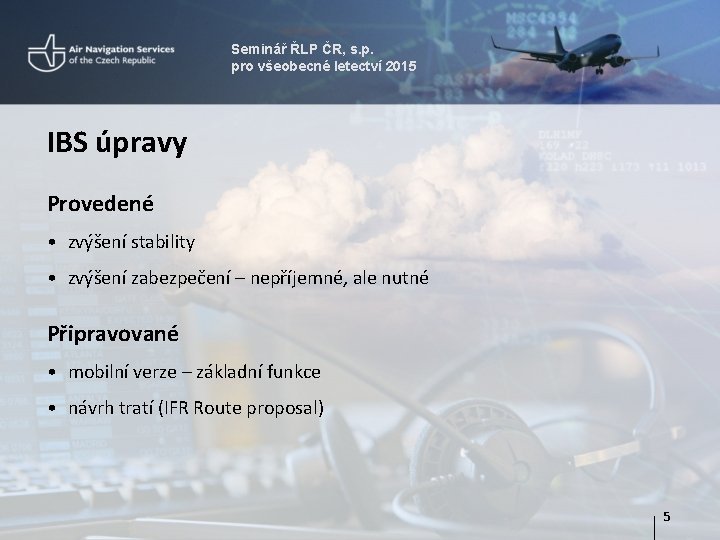 Seminář ŘLP ČR, s. p. pro všeobecné letectví 2015 IBS úpravy Provedené • zvýšení