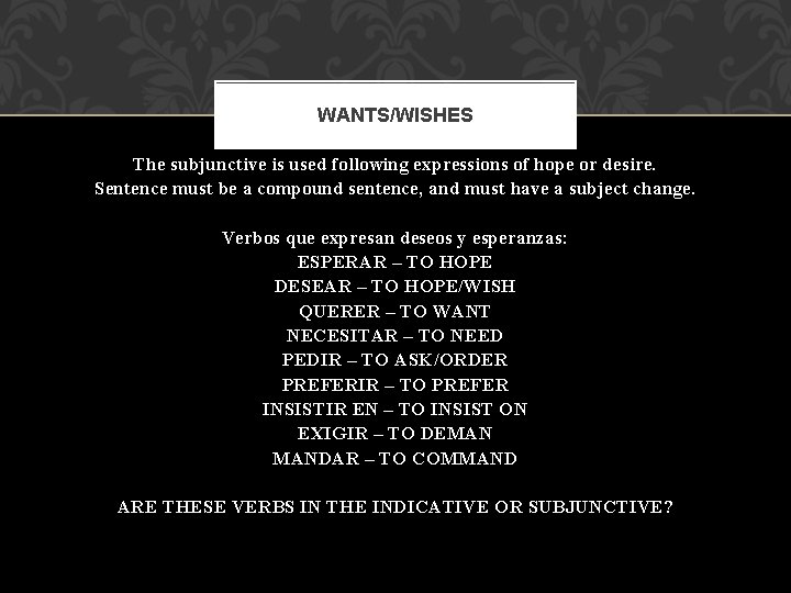 WANTS/WISHES The subjunctive is used following expressions of hope or desire. Sentence must be