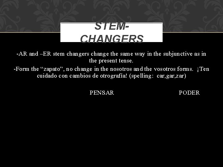 STEMCHANGERS -AR and –ER stem changers change the same way in the subjunctive as