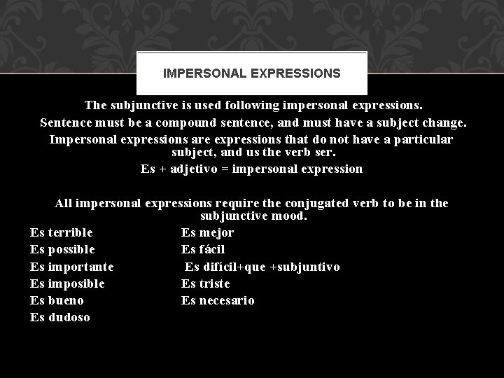 IMPERSONAL EXPRESSIONS The subjunctive is used following impersonal expressions. Sentence must be a compound