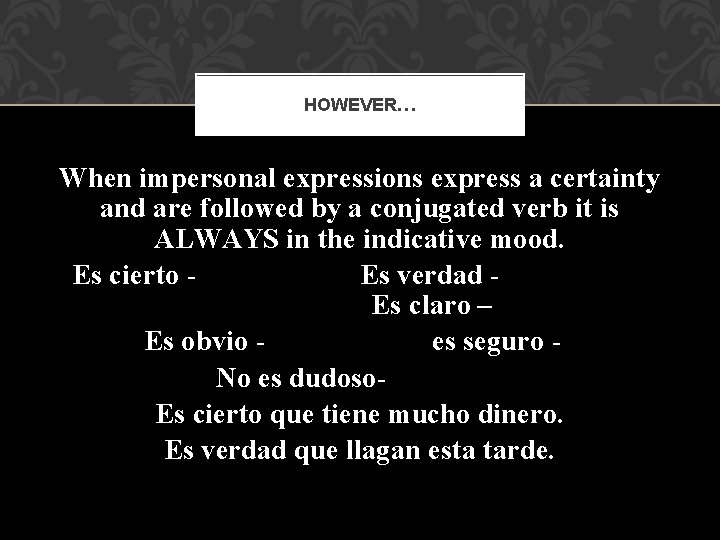 HOWEVER… When impersonal expressions express a certainty and are followed by a conjugated verb