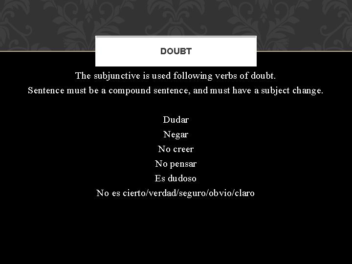 DOUBT The subjunctive is used following verbs of doubt. Sentence must be a compound