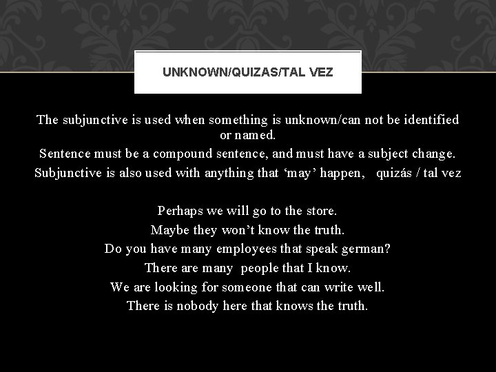 UNKNOWN/QUIZAS/TAL VEZ The subjunctive is used when something is unknown/can not be identified or