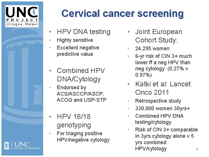 Cervical cancer screening • HPV DNA testing • • Highly sensitive Excellent negative predictive