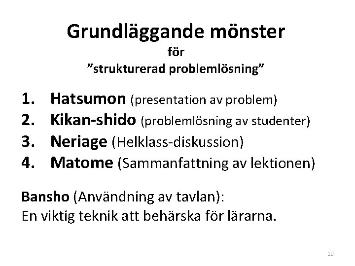 Grundläggande mönster för ”strukturerad problemlösning” 1. 2. 3. 4. Hatsumon (presentation av problem) Kikan-shido