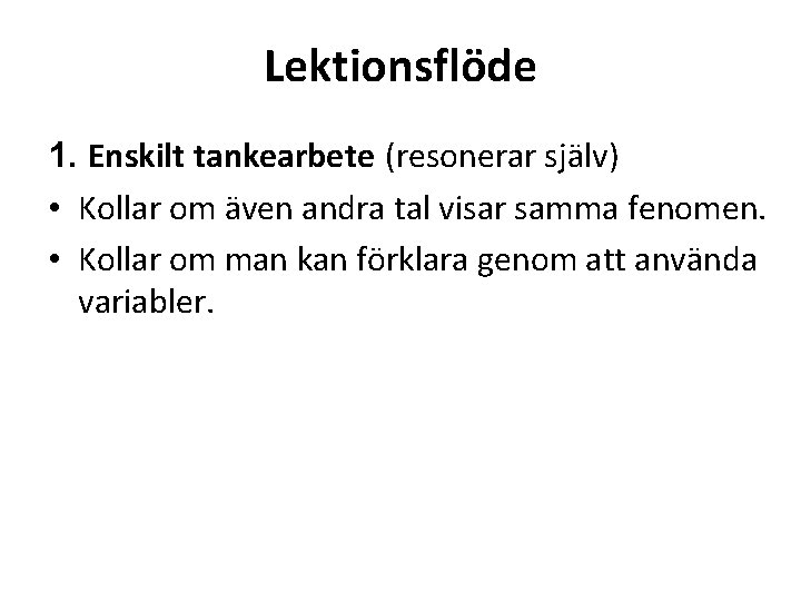 Lektionsflöde 1. Enskilt tankearbete (resonerar själv) • Kollar om även andra tal visar samma