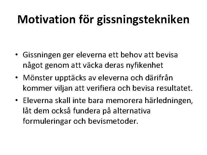Motivation för gissningstekniken • Gissningen ger eleverna ett behov att bevisa något genom att