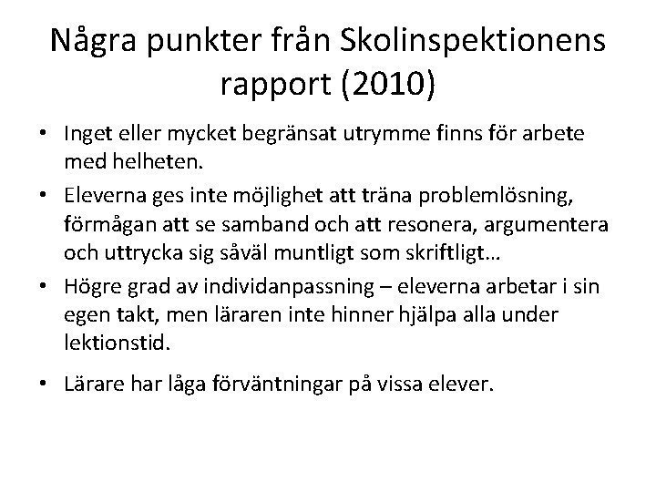 Några punkter från Skolinspektionens rapport (2010) • Inget eller mycket begränsat utrymme finns för