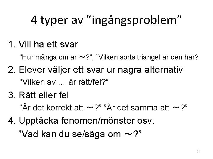 4 typer av ”ingångsproblem” 1. Vill ha ett svar ”Hur många cm är ～?