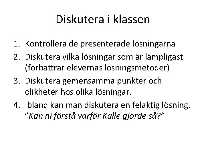 Diskutera i klassen 1. Kontrollera de presenterade lösningarna 2. Diskutera vilka lösningar som är