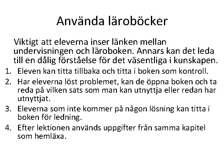 Använda läroböcker Viktigt att eleverna inser länken mellan undervisningen och läroboken. Annars kan det