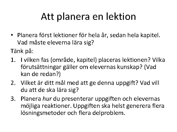 Att planera en lektion • Planera först lektioner för hela år, sedan hela kapitel.